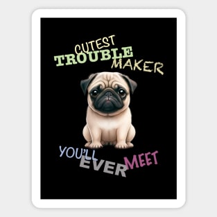 Pug Dog Cuttest Trouble Maker Cute Adorable Funny Quote Magnet